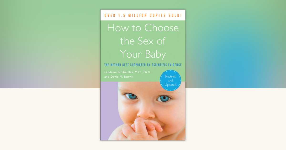 How To Choose The Sex Of Your Baby By Landrum B Shettles David M