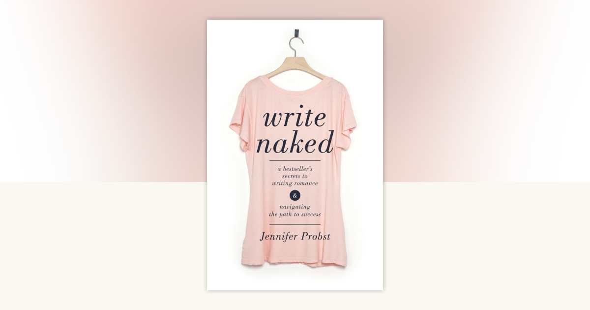 Write Naked By Jennifer Probst 9781440347344 PenguinRandomHouse