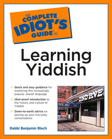 The Complete Idiot's Guide to Learning Yiddish by Rabbi Benjamin Blech