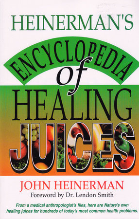 Heinerman's Encyclopedia of Healing Juices by John Heinerman