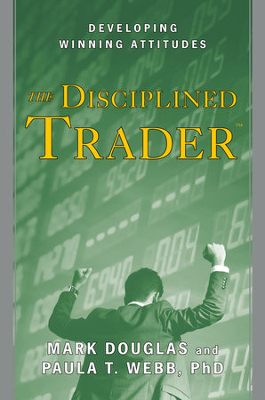 The Disciplined Trader by Mark Douglas and Paula T. Webb