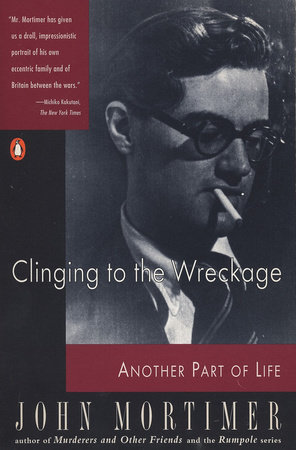 Clinging to the Wreckage by John Mortimer