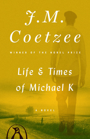 Life and Times of Michael K by J. M. Coetzee