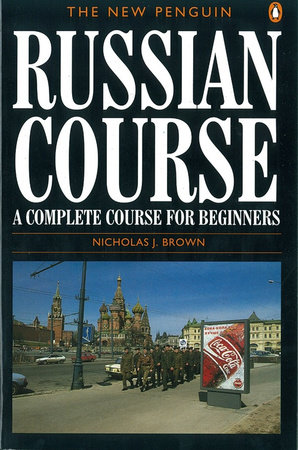The New Penguin Russian Course by Nicholas J. Brown
