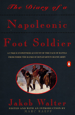 The Diary of a Napoleonic Foot Soldier by Jakob Walter