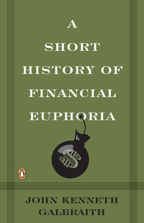 A Short History of Financial Euphoria by John Kenneth Galbraith