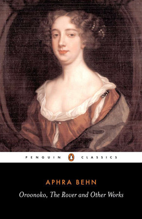 Oroonoko, The Rover, and Other Works by Aphra Behn