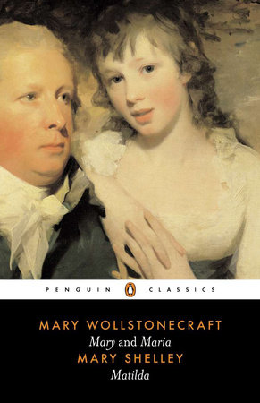 Mary; Maria; Matilda by Mary Wollstonecraft and Mary Shelley