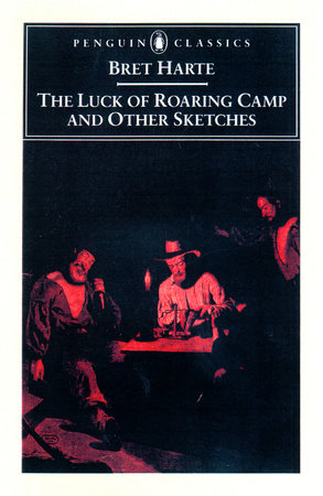 The Luck of Roaring Camp and Other Writings by Bret Harte