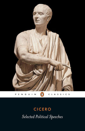Cicero: Selected Political Speeches by Marcus Tullius Cicero