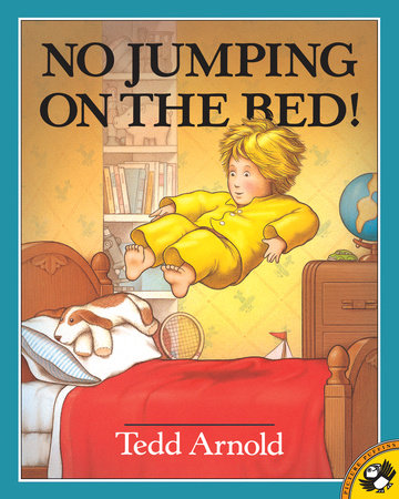 No Jumping on the Bed by Tedd Arnold