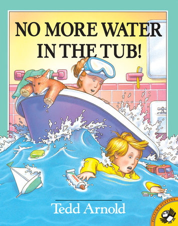 No More Water in the Tub! by Tedd Arnold