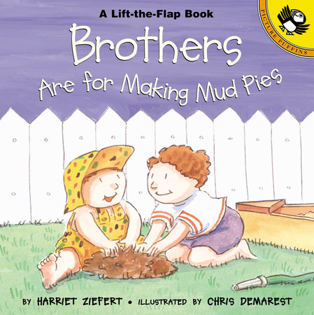 Brothers are for Making Mud Pies by Harriet Ziefert; Illustrated by Chris L. Demarest