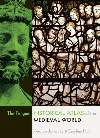 The Penguin Historical Atlas of the Medieval World by Andrew Jotischky and Caroline Hull