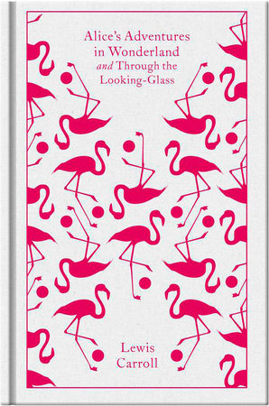 Alice's Adventures in Wonderland and Through the Looking-Glass by Lewis Carroll