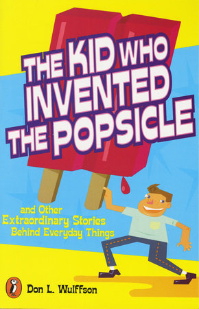 The Kid Who Invented the Popsicle by Don L. Wulffson