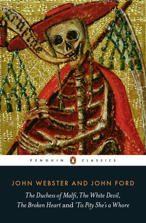 The Duchess of Malfi, The White Devil, The Broken Heart and 'Tis Pity She's a Whore by John Webster and John Ford