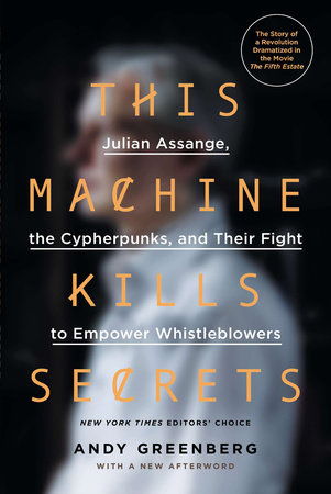 This Machine Kills Secrets by Andy Greenberg