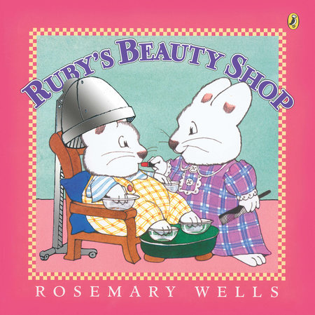 Ruby's Beauty Shop by Rosemary Wells