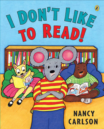 I Don't Like to Read! by Nancy Carlson