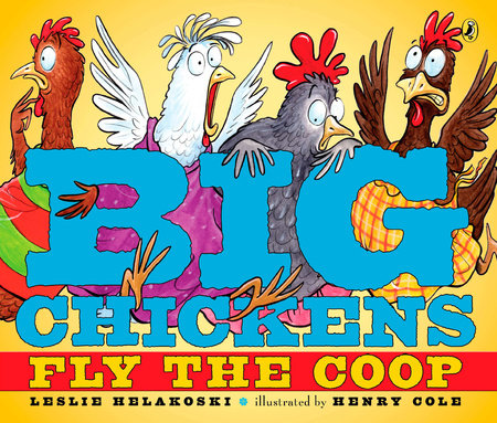 Big Chickens Fly the Coop by Leslie Helakoski