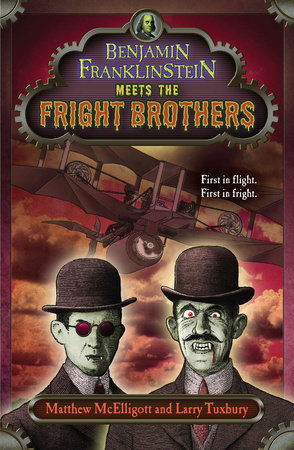 Benjamin Franklinstein Meets the Fright Brothers by Written by Matthew McElligott and Larry Tuxbury; Illustrated by Matthew McElligott