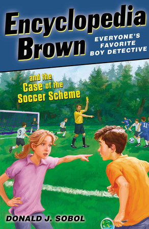 Encyclopedia Brown and the Case of the Soccer Scheme by Donald J. Sobol; Illustrated by James Bernadin