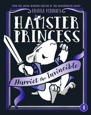 Hamster Princess: Harriet the Invincible by Ursula Vernon