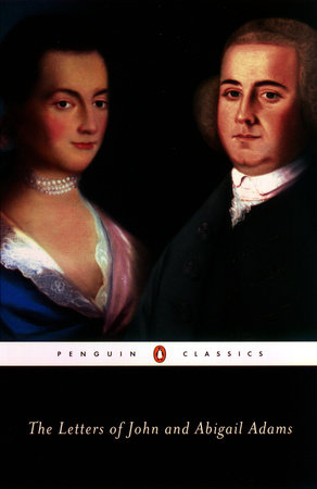 The Letters of John and Abigail Adams by John Adams and Abigail Adams