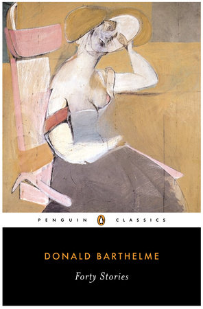 Forty Stories by Donald Barthelme