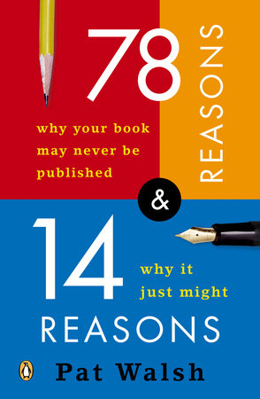 78 Reasons Why Your Book May Never Be Published and 14 Reasons Why It Just Might by Pat Walsh