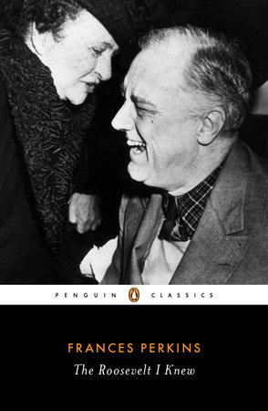 The Roosevelt I Knew by Frances Perkins