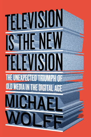 Television Is the New Television by Michael Wolff