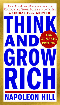 Think and Grow Rich: The Classic Edition by Napoleon Hill
