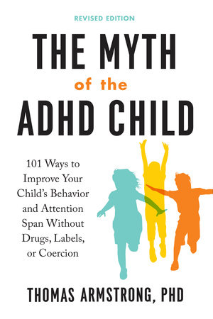 The Myth of the ADHD Child, Revised Edition by Thomas Armstrong