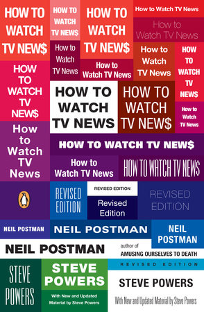 How to Watch TV News by Neil Postman and Steve Powers