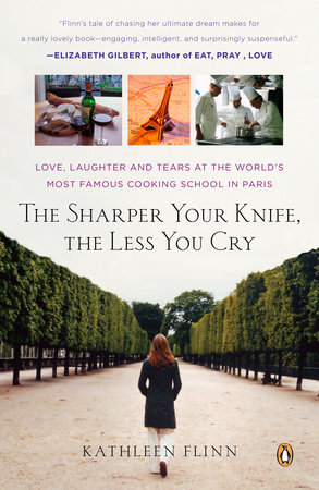 The Sharper Your Knife, the Less You Cry by Kathleen Flinn