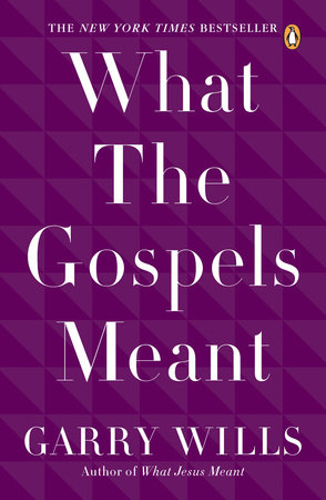 What the Gospels Meant by Garry Wills