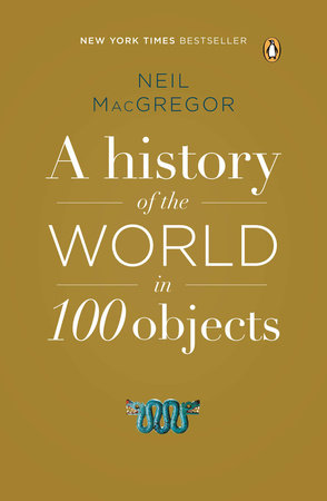 A History of the World in 100 Objects by Neil MacGregor