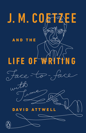 J. M. Coetzee and the Life of Writing by David Attwell