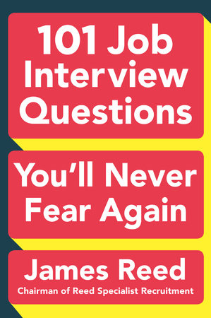 101 Job Interview Questions You'll Never Fear Again by James Reed