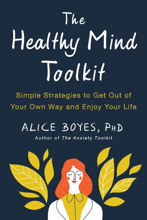 The Healthy Mind Toolkit by Alice Boyes, PhD
