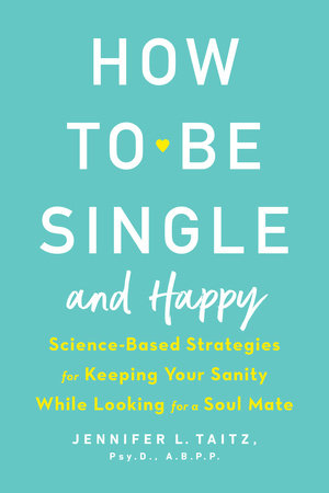 How to Be Single and Happy by Jennifer Taitz