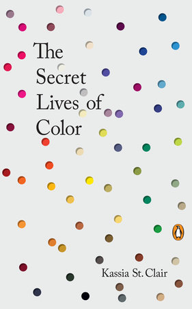 The Secret Lives of Color by Kassia St. Clair: 9780143131144 | PenguinRandomHouse.com: Books