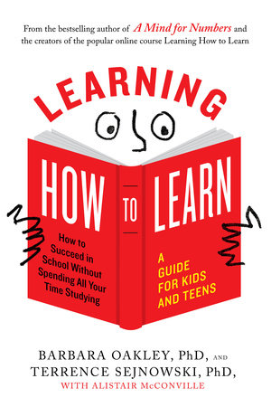 Learning How to Learn by Barbara Oakley, PhD, Terrence Sejnowski, PhD and Alistair McConville