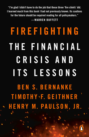 Firefighting by Ben S. Bernanke, Timothy F. Geithner and Henry M. Paulson, Jr.