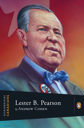 Extraordinary Canadians Lester B Pearson by Andrew Cohen
