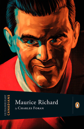 Extraordinary Canadians: Maurice Richard by Charles Foran