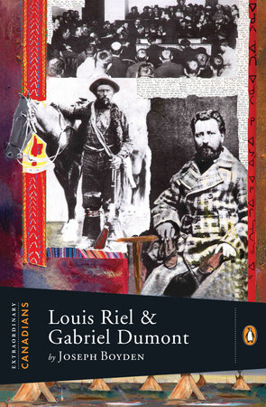 Extraordinary Canadians: Louis Riel and Gabriel Dumont by Joseph Boyden