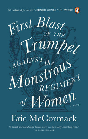 First Blast of the Trumpet Against the Monstrous Regiment of Women by Eric McCormack